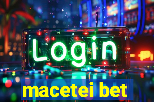 macetei bet